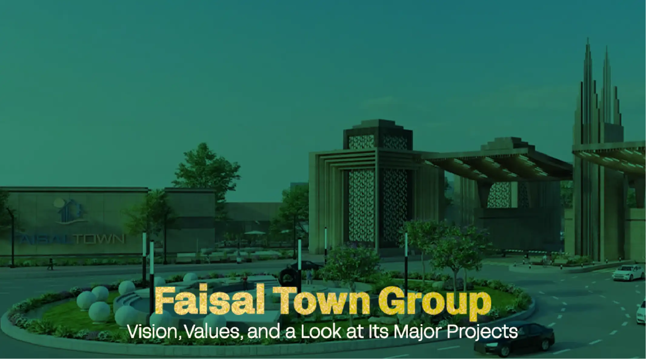Faisal Town Group in Pakistan Vision, Values, and a Look at Its Major Projects.